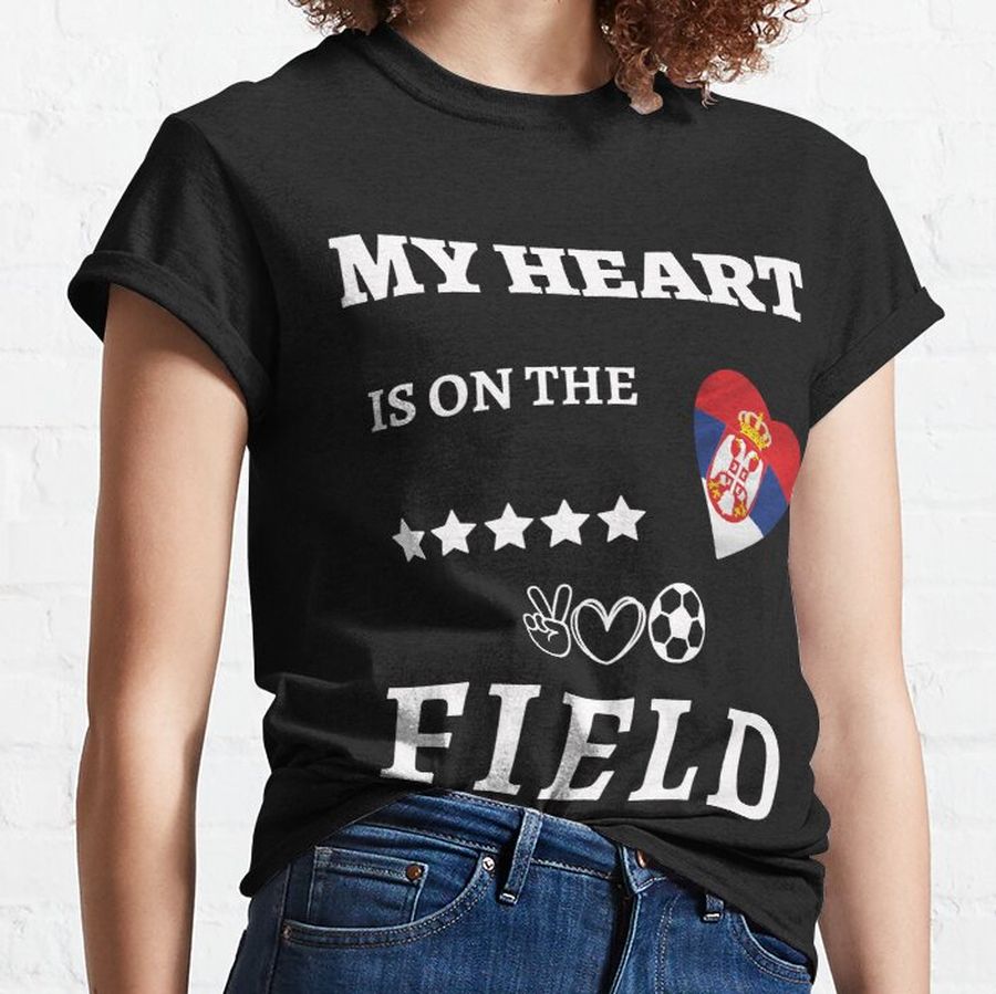 My heart is on the field, for Serbia football team funs Classic T-Shirt
