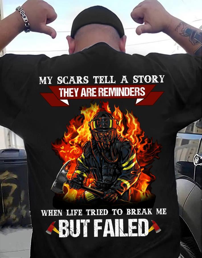 My Scars Tell A Story They Are Reminders When Life Tried To Break Me But Failed Shirt