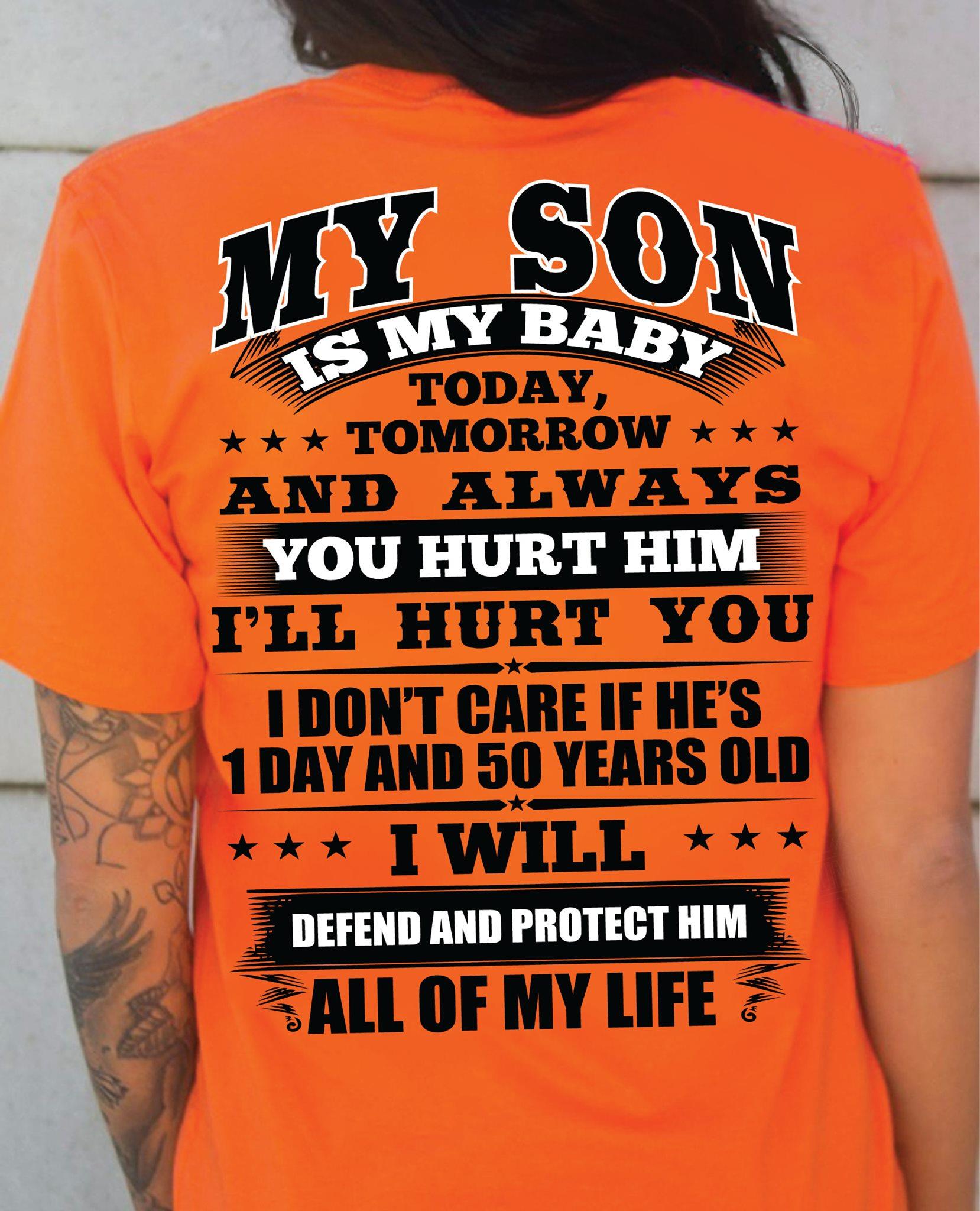 My Son Is My Baby Today Tomorrow And Always You Hurt Him I'll Hurt You Shirt