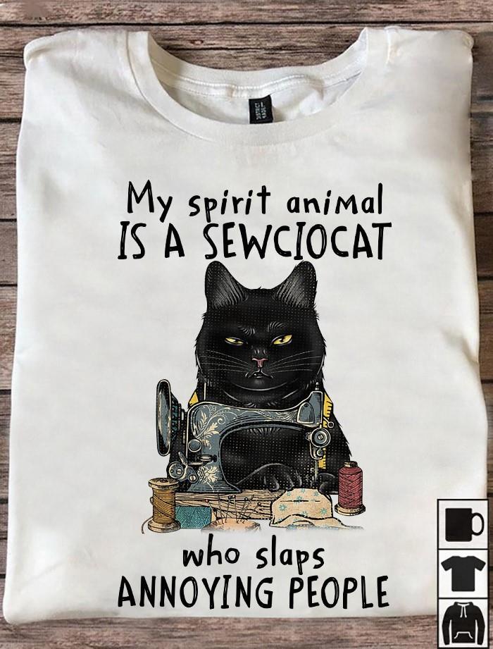 My Spirit Animal Is A Sewciocat Who Slaps Annoying People Shirt