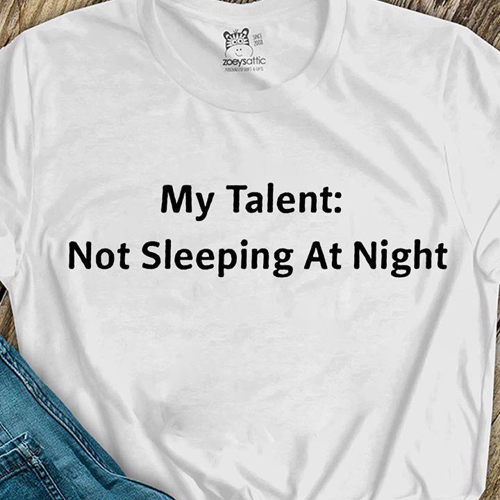 My Talent Not Sleeping At Night Shirt