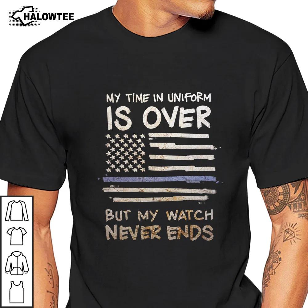 My Time In Uniform Shirt Is Over Retired Police Officer American Flag Gifts