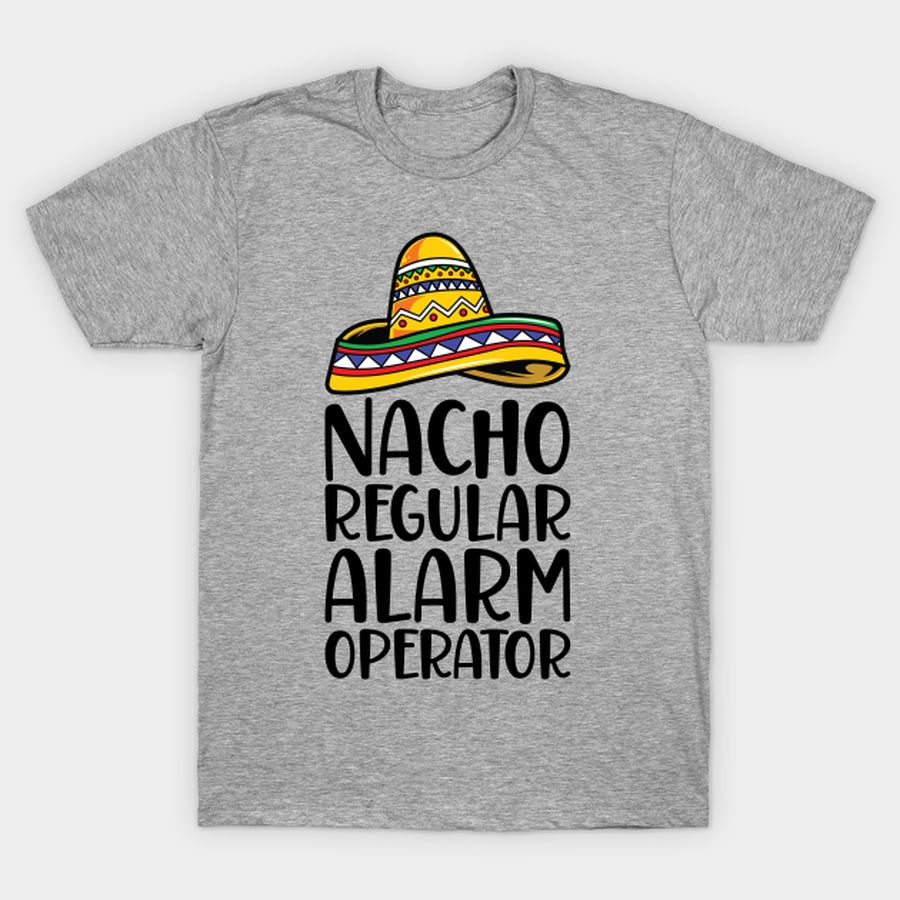 Nacho Regular Alarm Operator T Shirt, Hoodie, Sweatshirt, Long Sleeve