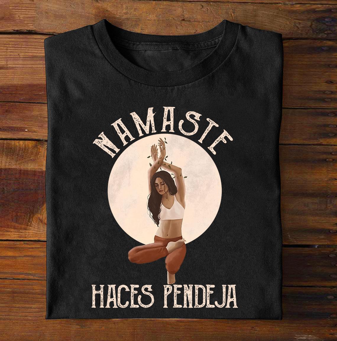 Namaste Haces Pendeja Shirt