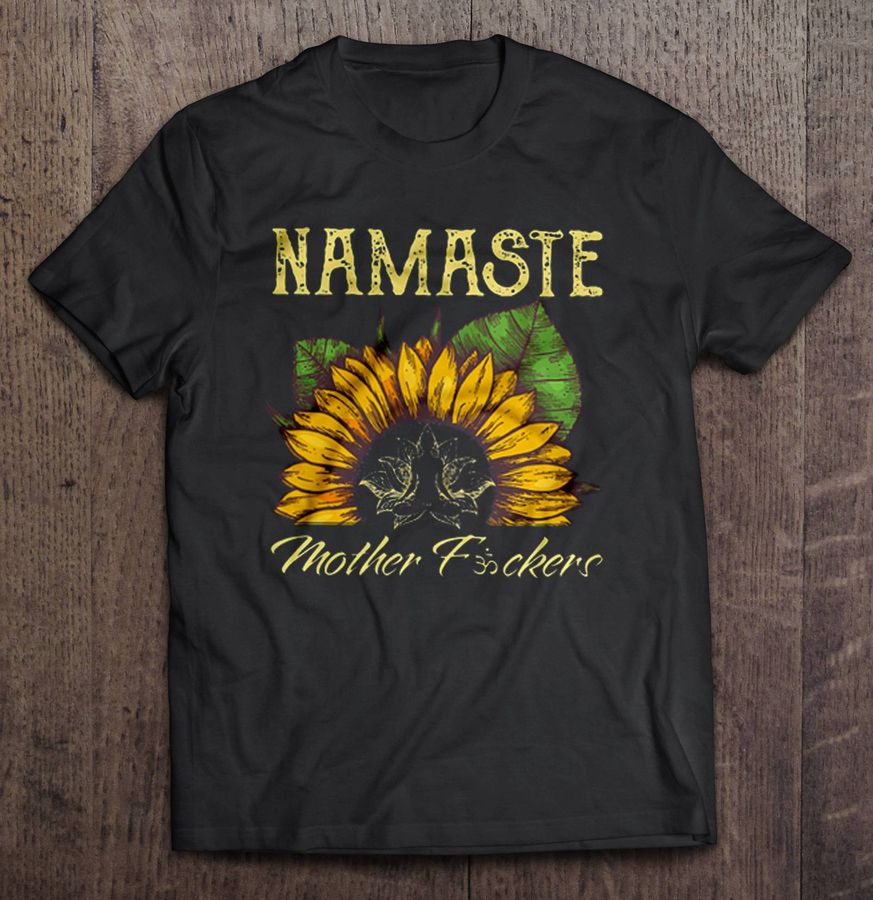Namaste Mother Fuckers Sunflower TShirt