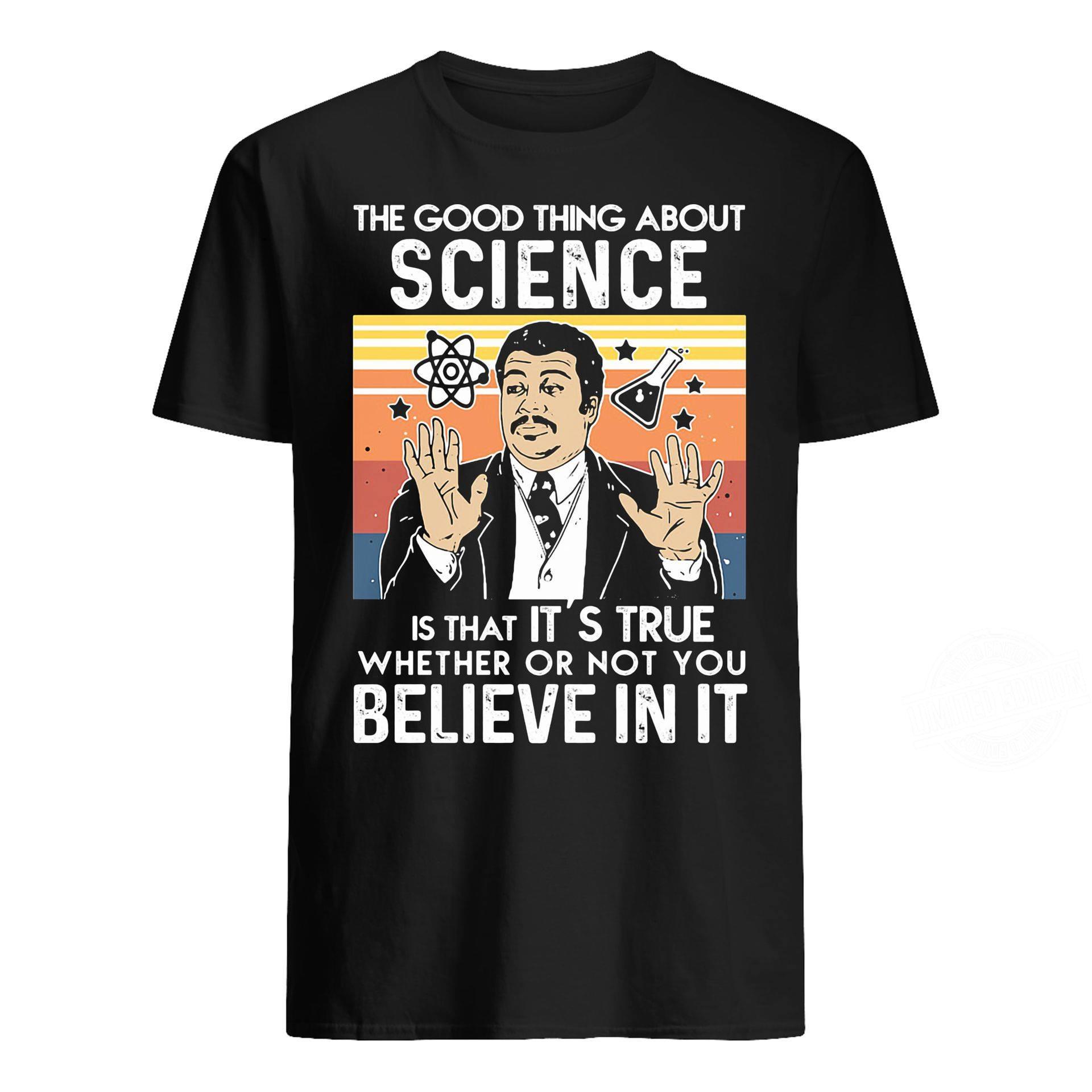 NEIL DEGRASSE TYSON THE GOOD THING ABOUT SCIENCE Shirt