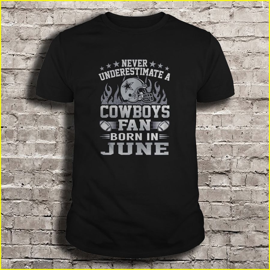 Never Underestimate A Cowboys Fan Born In June Shirt