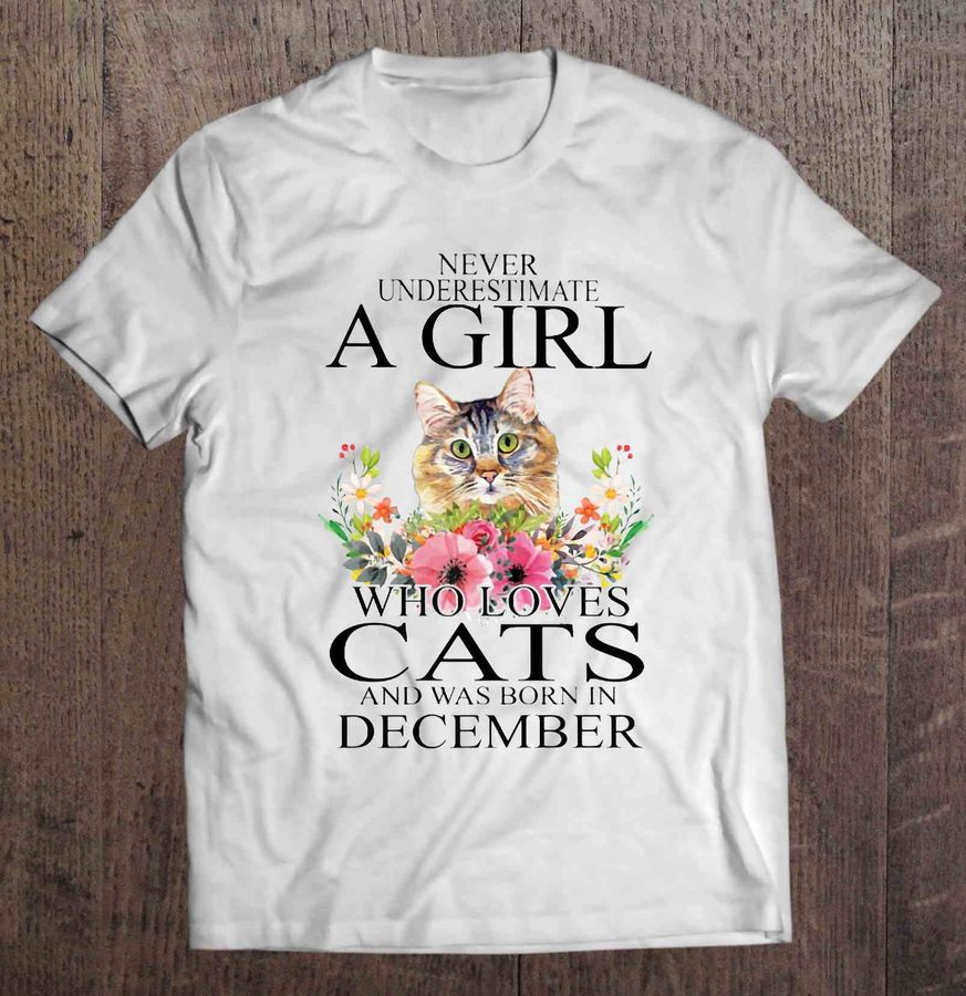 Never Underestimate A Girl Who Loves Cats And Was Born In December Shirt