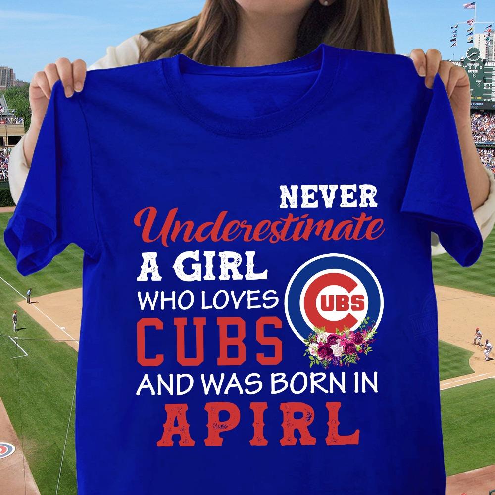 Never Underestimate A Girl Who Loves Cubs And Was Born In April Shirt
