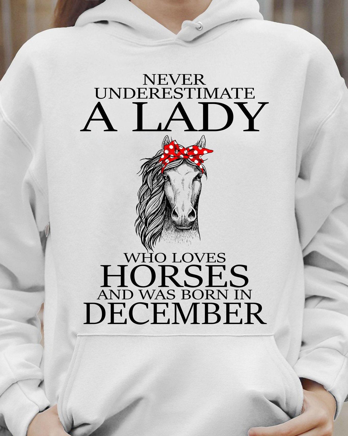 Never Underestimate A Lady Who Loves Horse And Was Born In December Shirt