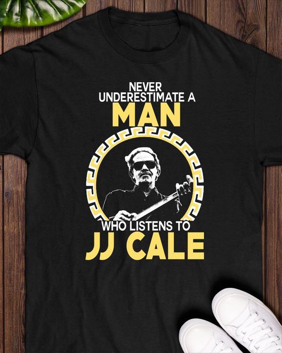 Never Underestimate A Man Who Listens To Jj Cale Shirt