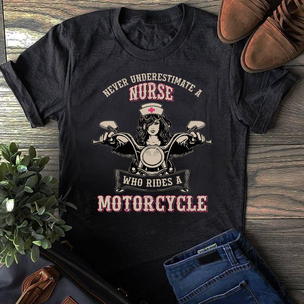 Never Underestimate A Nurse Who Rides A Motorcycle Shirt