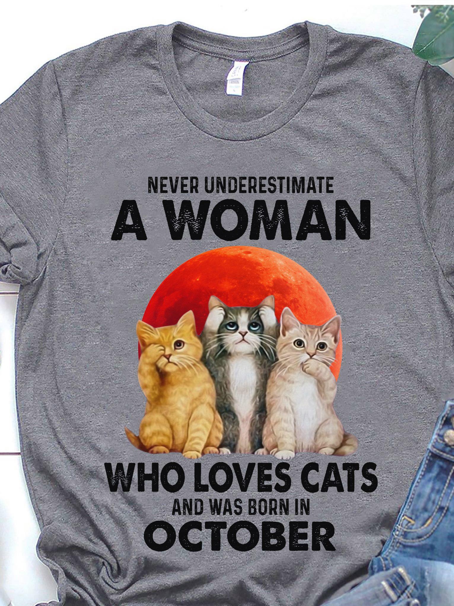 Never Underestimate A Woman Who Loves Cats And Was Born In October Shirt