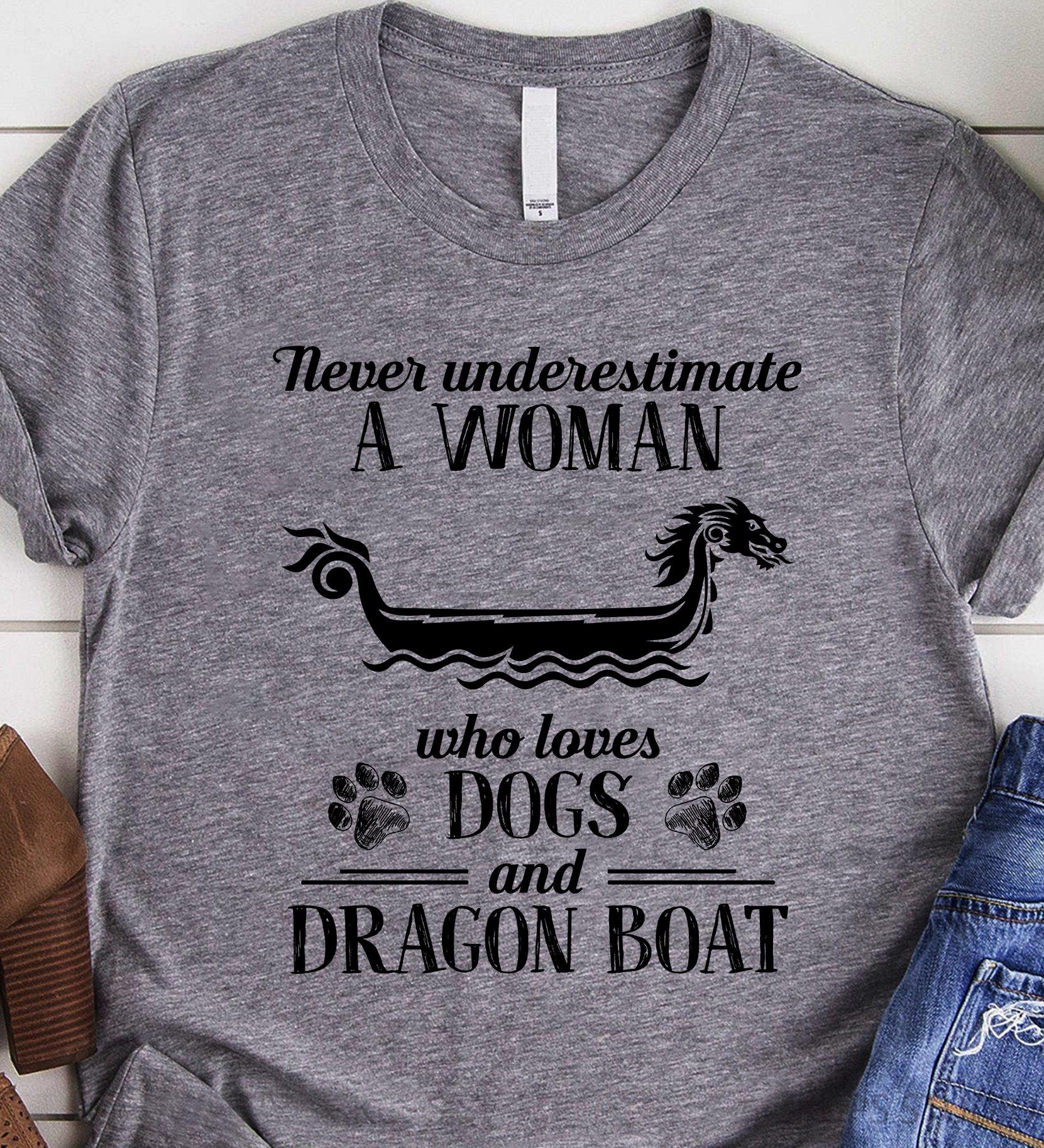Never Underestimate A Woman Who Loves Dogs And Dragon Boat Shirt