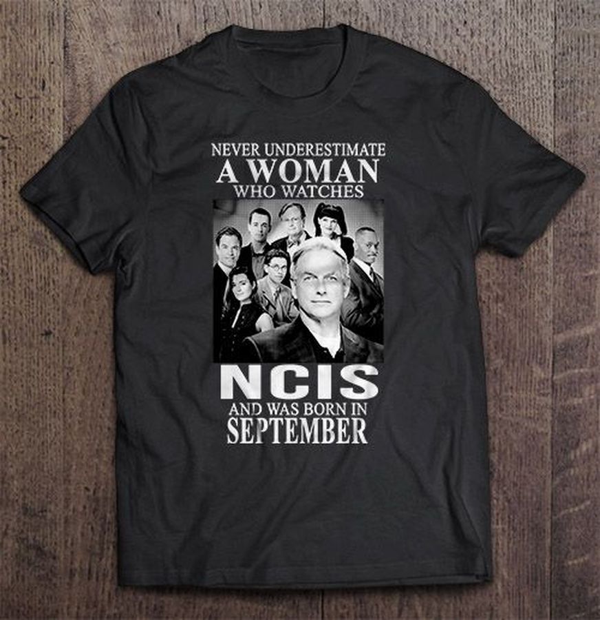 Never Underestimate A Woman Who Watches NCIS And Was Born In September Shirt