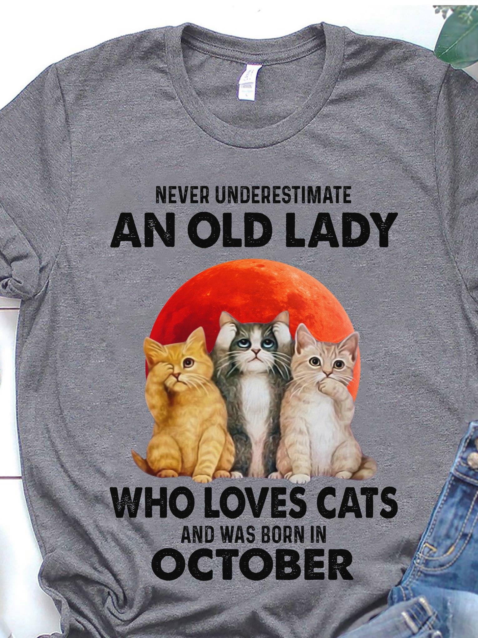Never Underestimate An Old Lady Who Loves Cats And Was Born In October Shirt