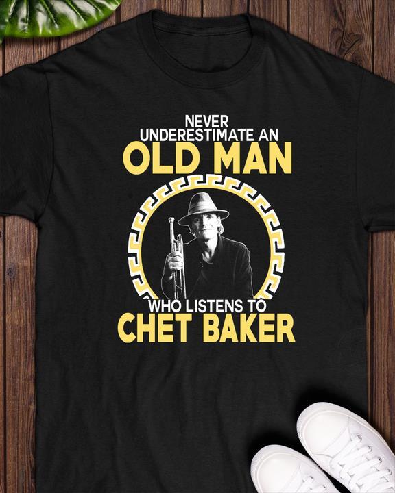 Never Underestimate An OLd Man Who Listens To Chet Baker Shirt