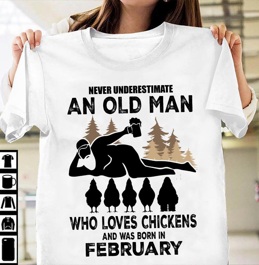 Never Underestimate An Old Man Who Loves Chickens And Was Born In February Shirt