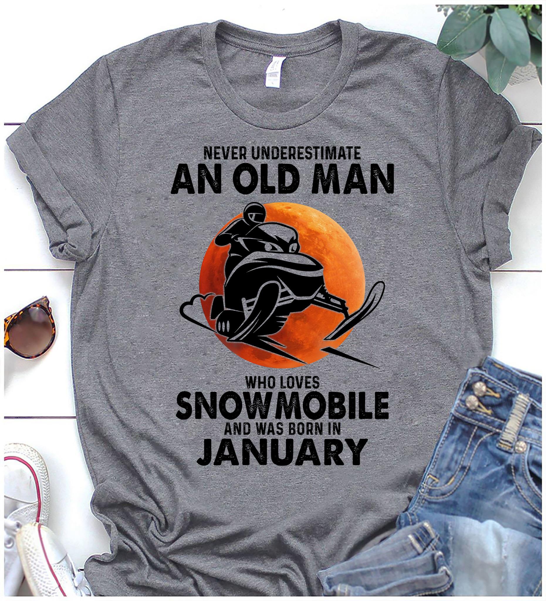Never Underestimate An Old Man Who Loves Snowmobile And Was Born In January Shirt