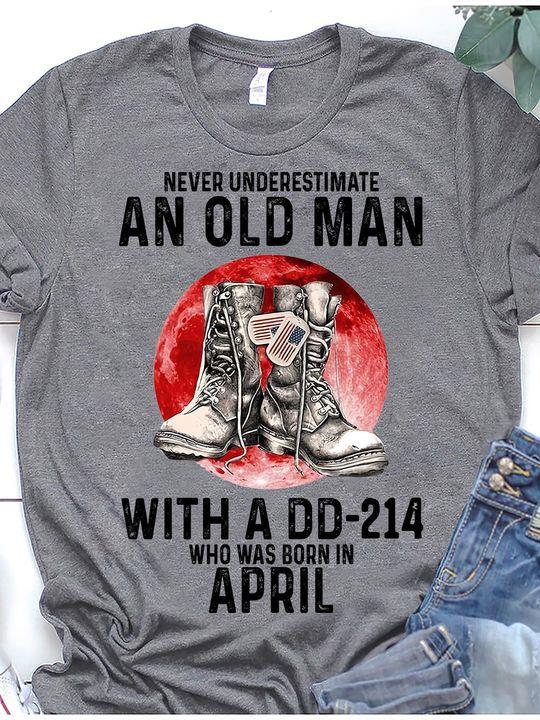 Never Underestimate An Old Man With A Dd 214 Who Was Born In April Shirt