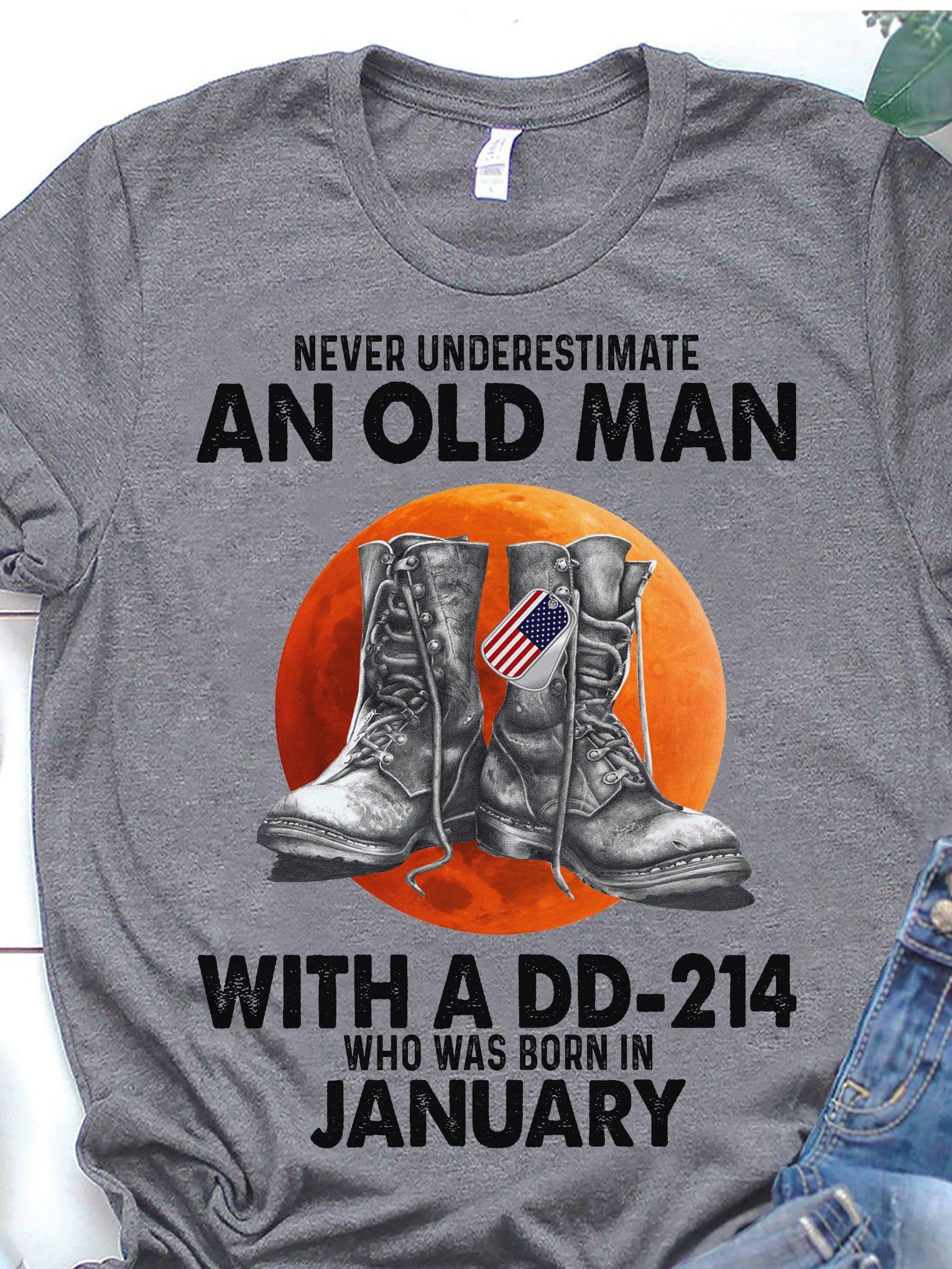 Never Underestimate An Old Man With A DD-214 Who Was Born In January Shirt