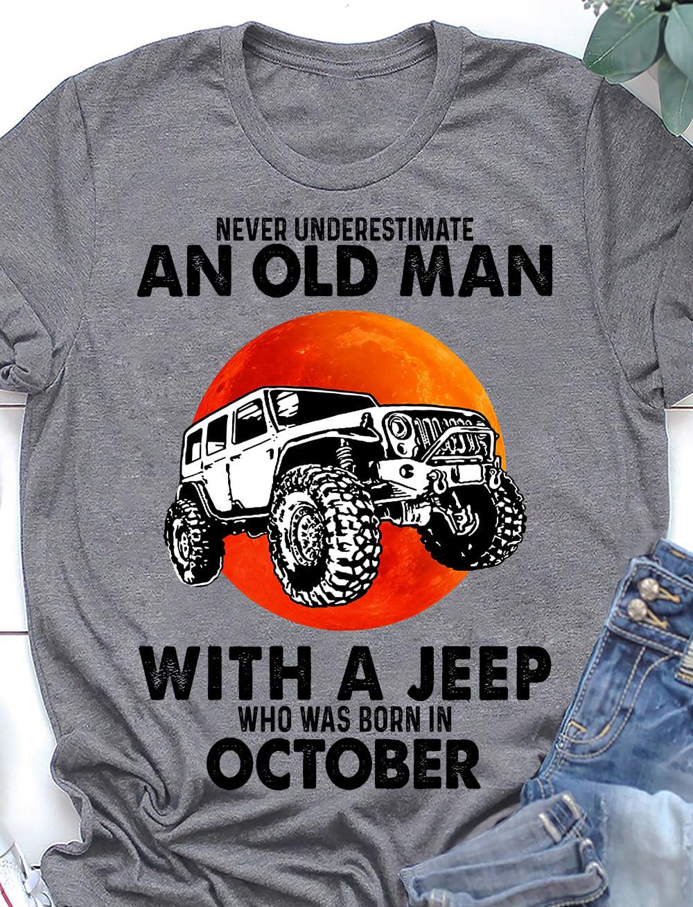 Never Underestimate An Old Man With A Jeep Who Was Born In October Shirt