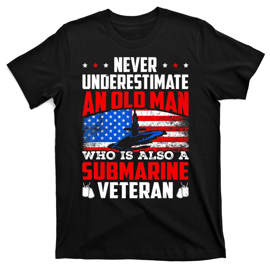 Never Underestimate An Old Submarine Veteran Patriotic T-Shirts