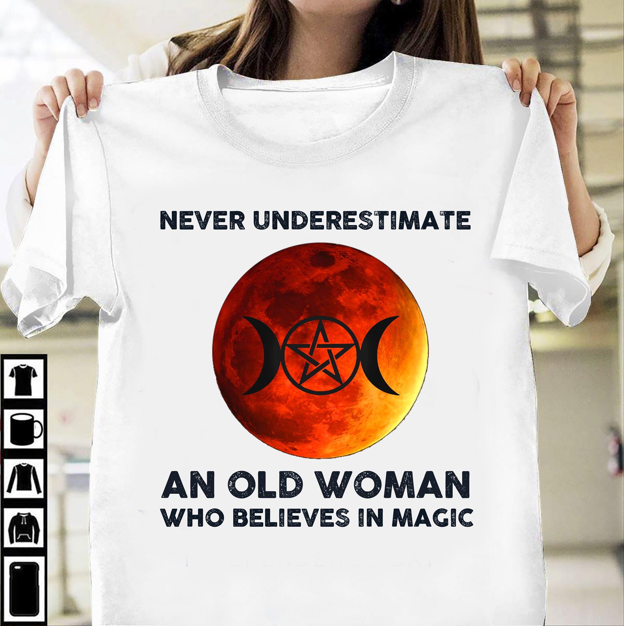 Never Underestimate An Old Woman Who Believes In Magic Shirt