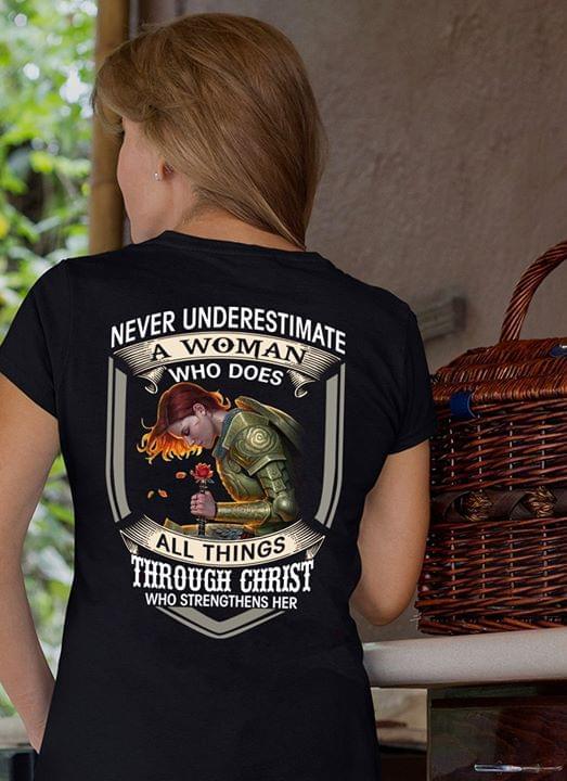 Never Understimate A Woman Who Does All Things Through Christ Who Strengthens Her Shirt