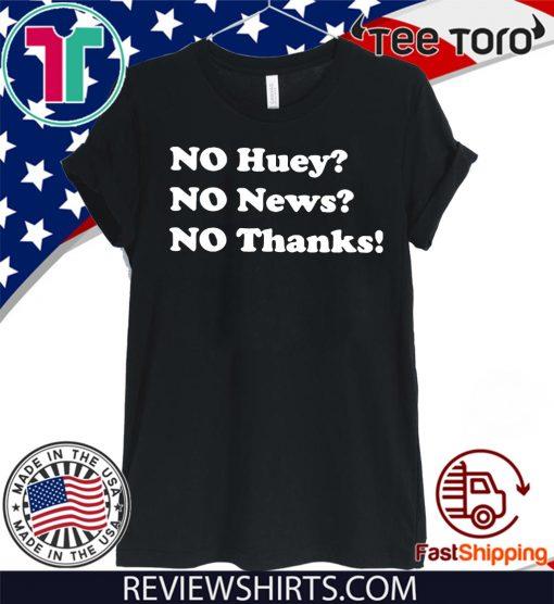 No huey no news no thanks Shirt