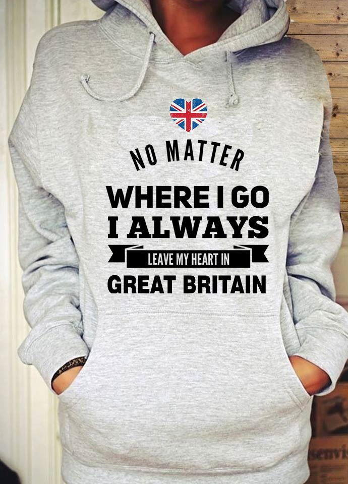 No Matter Where I Go I Always Leave My Heart In Great Britain Shirt
