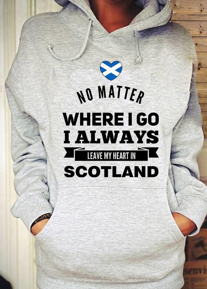 No Matter Where I Go I Always Leave My Heart In Scotland Shirt