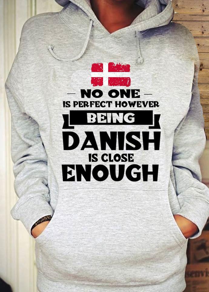 No One Is Perfect However Being Danish Is Close Enough Shirt