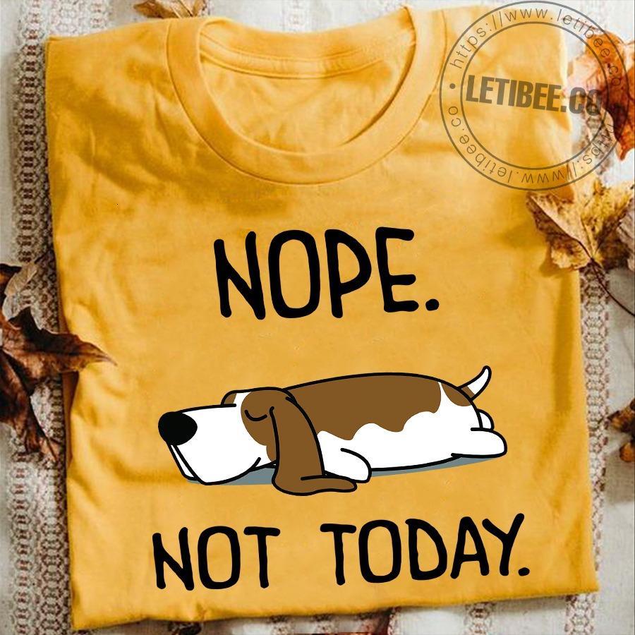 Nope Not Today Dog Shirt