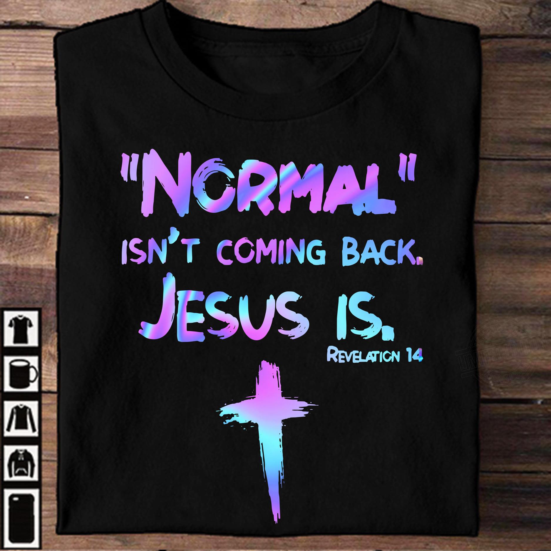 Normal Isn't Coming Back Jesus Is Shirt