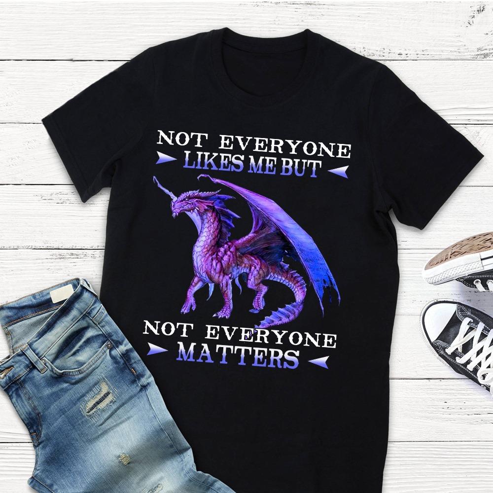 Not Everyone Likes Me But Not Everyone Matters Shirt