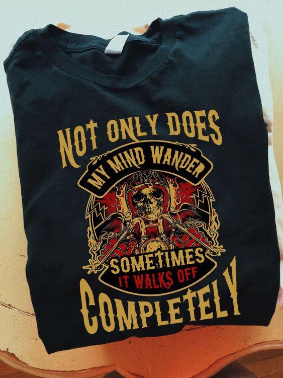 Not Only Does My Mind Wander Sometimes It Walk Off Completely Shirt
