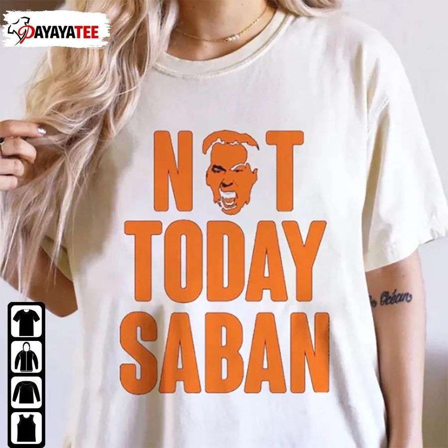 Not Today Saban Shirt Tennessee Vs Alabama Football Game Day