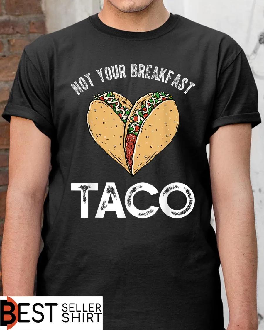 Not Your Breakfast Taco Rnc Funny Heart Taco Shirt