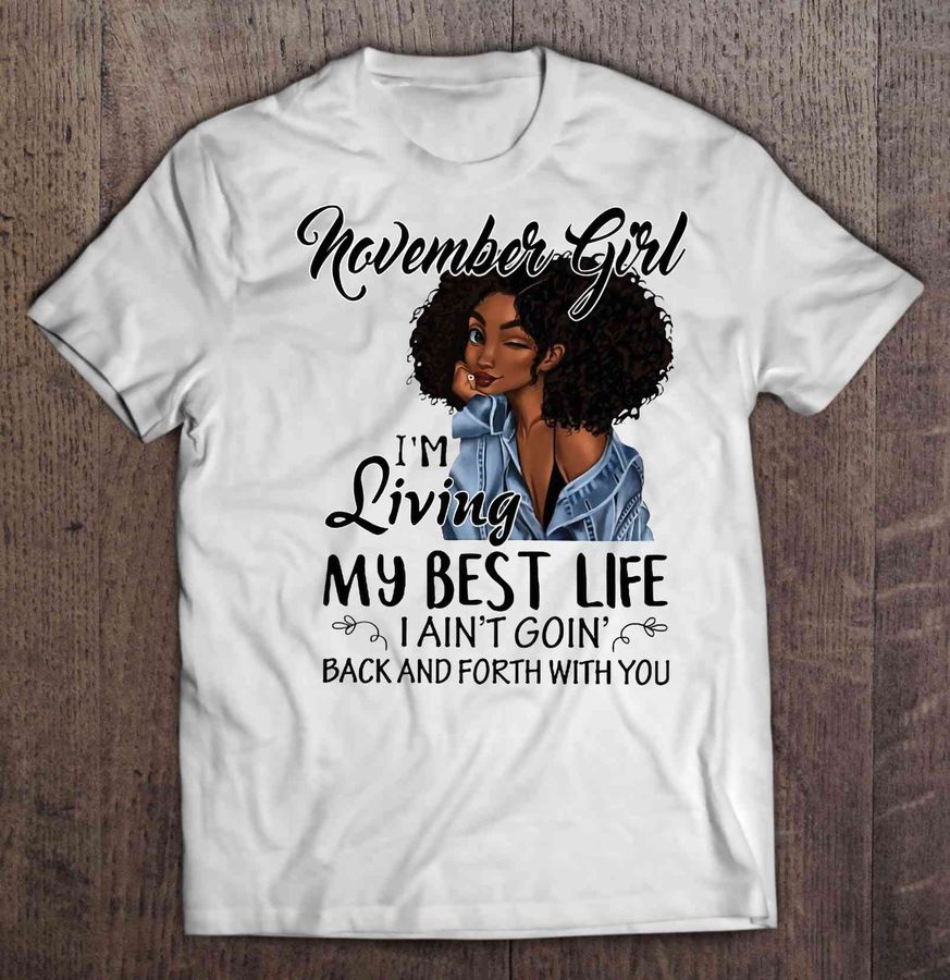 November Girl I’m Living My Best Life I Ain’t Goin’ Back And Forth With You Black Girl Gift TShirt