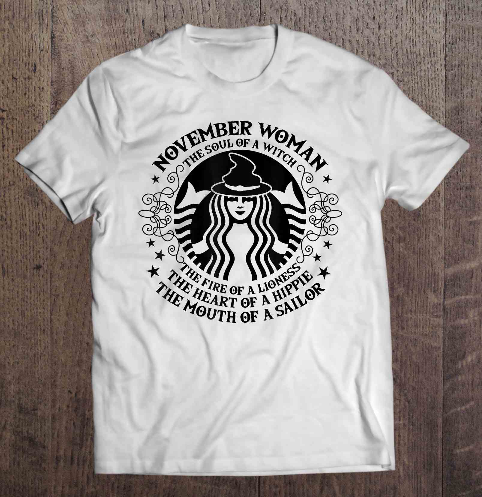 November Woman The Soul Of A Witch The Fire Of Lioness The Heart Of A Hippie The Mouth Of A Sailor Starbucks Witch Halloween TShirt
