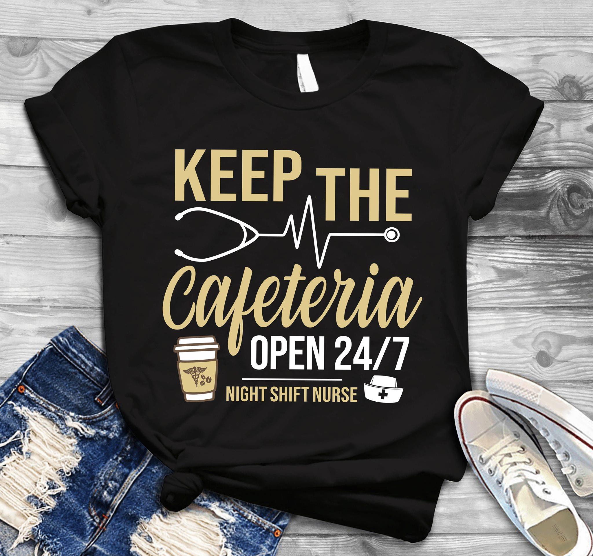 Nurse – Keep The Cafeteria – Night Shift Nurse Shirt