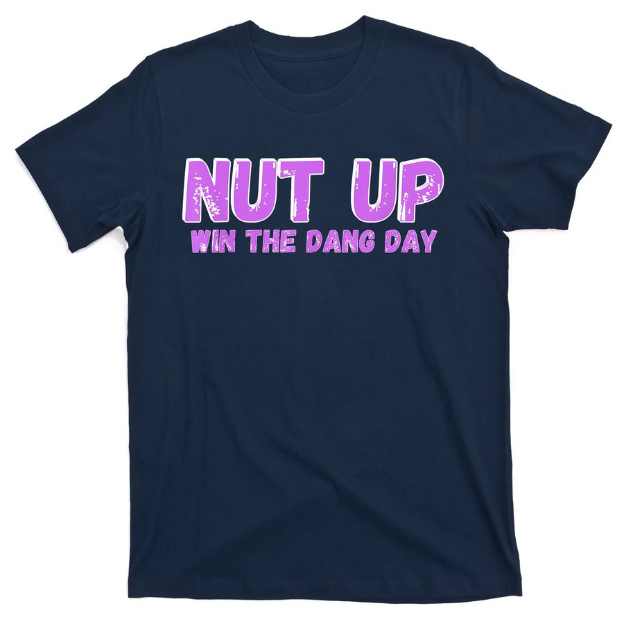 Nut Up And Win The Dang Day T-Shirts
