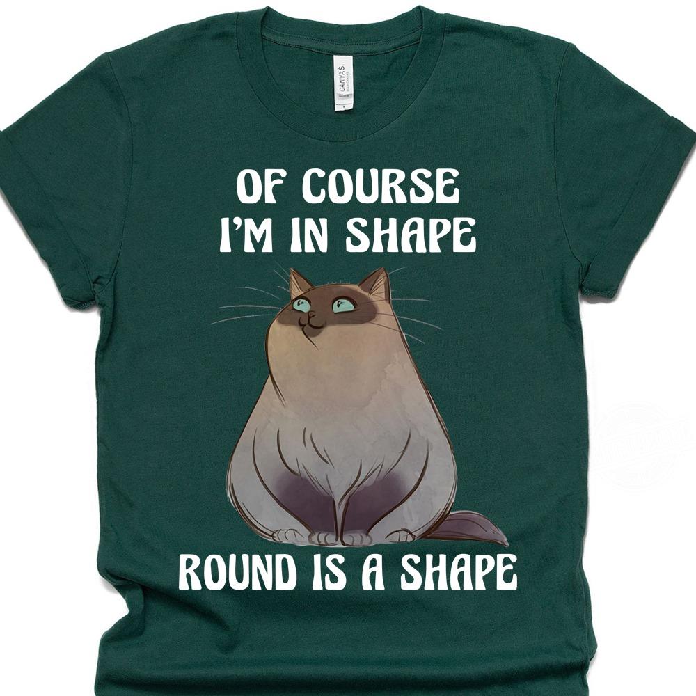 Of Course I'm In Shape Round Is A Shape Shirt