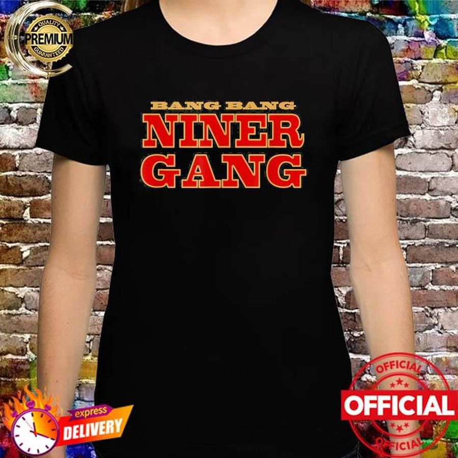 Official Bang bang niner gang football shirt
