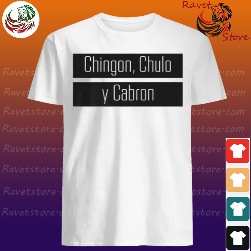 Official Chingon Chulo Y Cabron Shirt