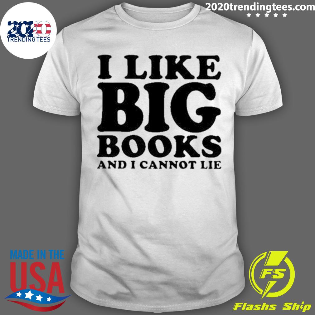 Official i Like Big Books And I Cannot Lie T-shirt