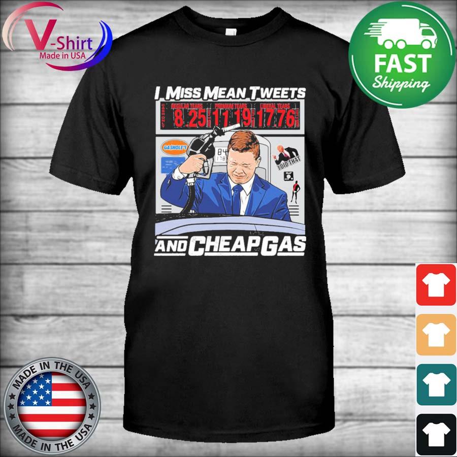 Official I Miss Mean Tweets And Cheap Gas Shirt