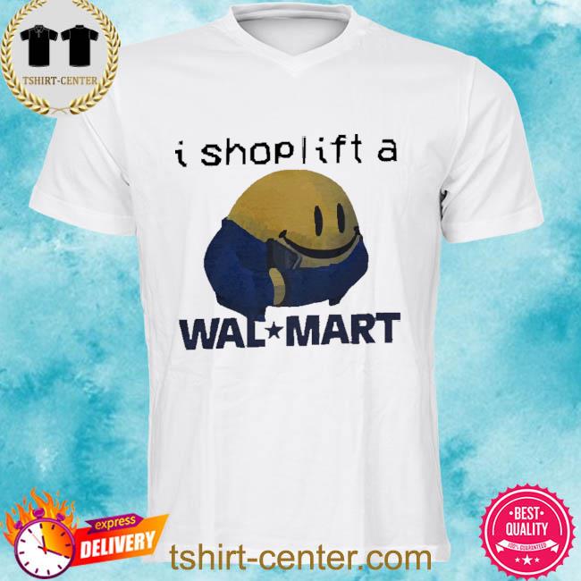 Official I Shoplift At Walmart Shirt
