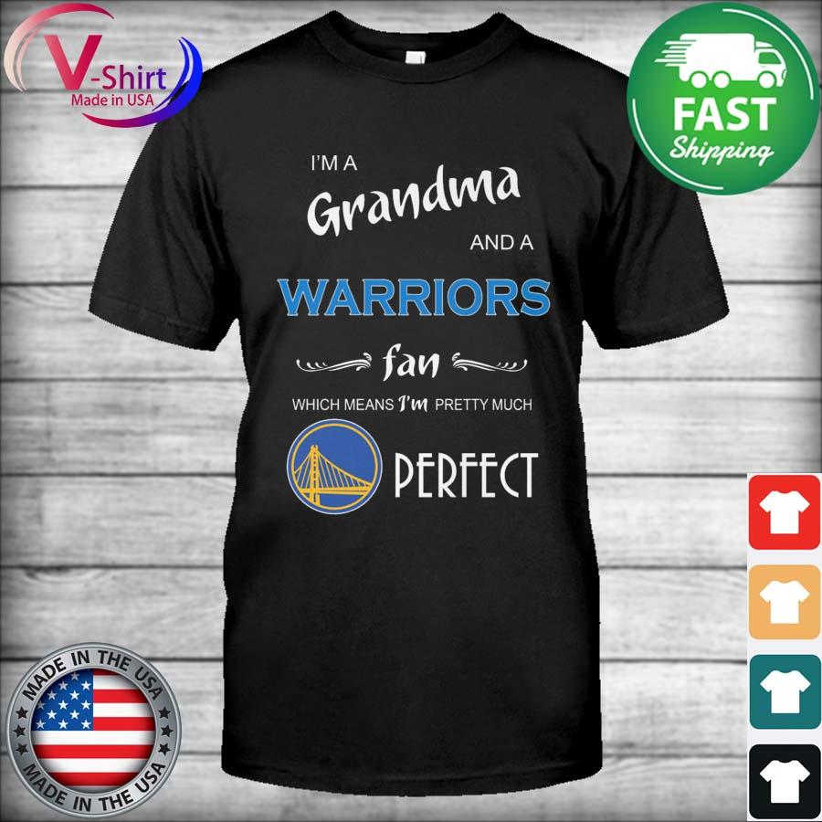 Official I'm a Grandma and a Warriors fan which means I'm pretty much perfect shirt